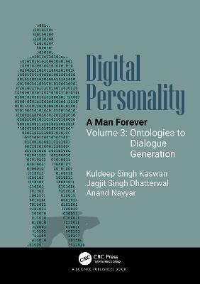 Digital Personality: A Man Forever: Volume 3: Ontologies to Dialogue Generation - Kuldeep Singh Kaswan,Jagjit Singh Dhatterwal,Anand Nayyar - cover