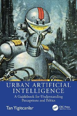 Urban Artificial Intelligence: A Guidebook for Understanding Perceptions and Ethics - Tan Yigitcanlar - cover