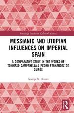 Messianic and Utopian Influences on Imperial Spain: A Comparative Study in the Works of Tommaso Campanella and Pedro Fernández de Quirós