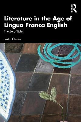 Literature in the Age of Lingua Franca English: The Zero Style - Justin Quinn - cover