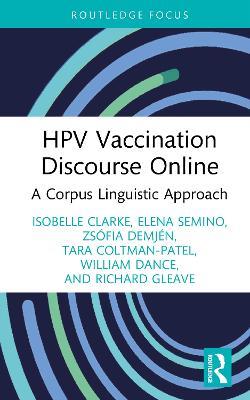 HPV Vaccination Discourse Online: A Corpus Linguistic Approach - Isobelle Clarke,Elena Semino,Zsófia Demjén - cover