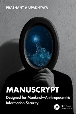 ManusCrypt: Designed for Mankind – Anthropocentric Information Security - Prashant A Upadhyaya - cover