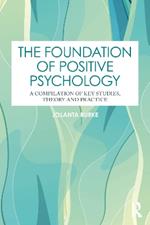 The Foundation of Positive Psychology: A Compilation of Key Studies, Theory, and Practice