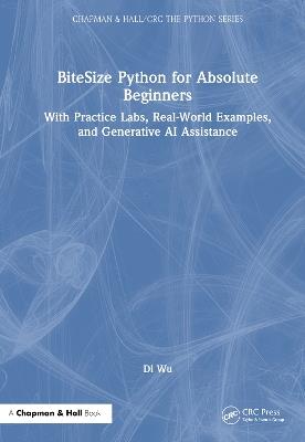BiteSize Python for Absolute Beginners: With Practice Labs, Real-World Examples, and Generative AI Assistance - Di Wu - cover