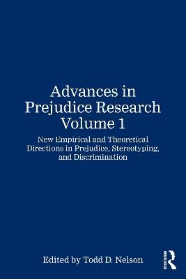 Advances in Prejudice Research Volume 1: New Empirical and Theoretical Directions in Prejudice, Stereotyping, and Discrimination - cover