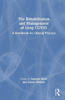 The Rehabilitation and Management of Long COVID: A Handbook for Clinical Practice - cover