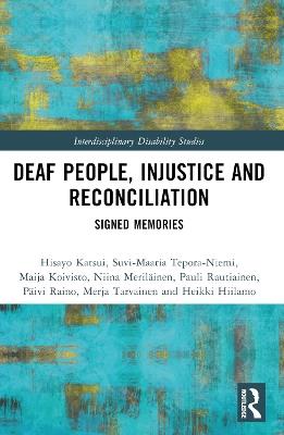Deaf People, Injustice and Reconciliation: Signed Memories - Hisayo Katsui,Maija Koivisto,Pauli Rautiainen - cover