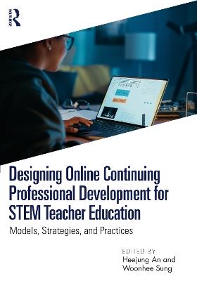 Designing Online Continuing Professional Development for STEM Teacher Education: Models, Strategies, and Practices - cover