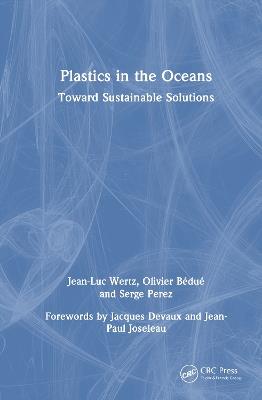 Plastics in the Oceans: Toward Sustainable Solutions - Jean-Luc Wertz,Olivier Bédué,Serge Perez - cover