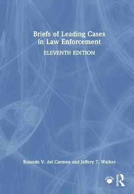 Briefs of Leading Cases in Law Enforcement - Rolando V. del Carmen,Jeffery T. Walker - cover