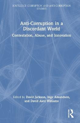 Anti-Corruption in a Discordant World: Contestation, Abuse, and Innovation - cover