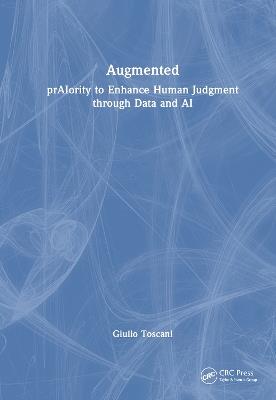 Augmented: prAIority to Enhance Human Judgment through Data and AI - Giulio Toscani - cover