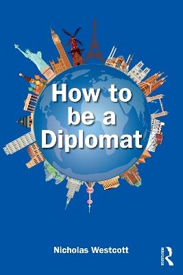 How to be a Diplomat - Nicholas Westcott - cover