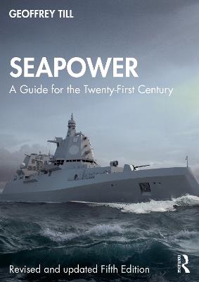 Seapower: A Guide for the Twenty-First Century - Geoffrey Till - cover