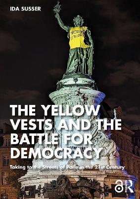 The Yellow Vests and the Battle for Democracy: Taking to the Streets of Paris in the 21st Century - Ida Susser - cover