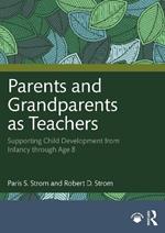 Parents and Grandparents as Teachers: Supporting Child Development from Infancy through Age 8