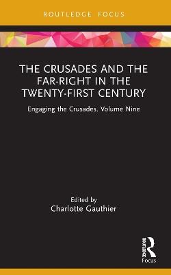 The Crusades and the Far-Right in the Twenty-First Century: Engaging the Crusades, Volume Nine - cover