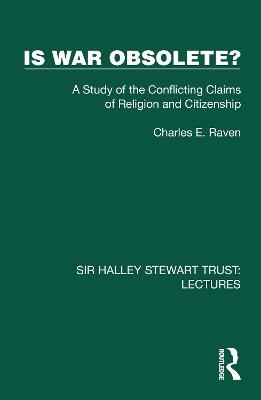 Is War Obsolete?: A Study of the Conflicting Claims of Religion and Citizenship - Charles E. Raven - cover