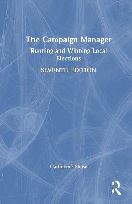 The Campaign Manager: Running and Winning Local Elections - Catherine Shaw - cover