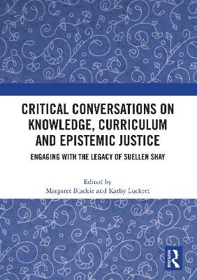 Critical Conversations on Knowledge, Curriculum and Epistemic Justice: Engaging with the Legacy of Suellen Shay - cover