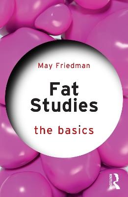 Fat Studies: The Basics - May Friedman - cover
