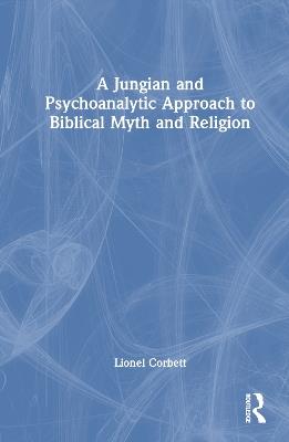 A Jungian and Psychoanalytic Approach to Biblical Myth and Religion - Lionel Corbett - cover