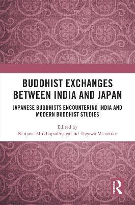 Buddhist Exchanges Between India and Japan: Japanese Buddhists Encountering India and Modern Buddhist Studies - cover