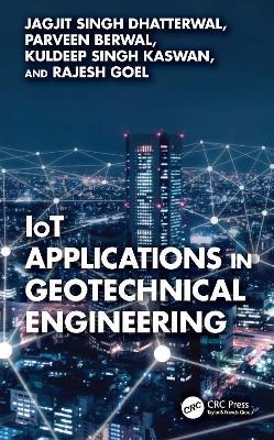 IoT Applications in Geotechnical Engineering - Jagjit Singh Dhatterwal,Parveen Berwal,Kuldeep Singh Kaswan - cover