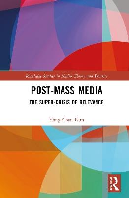 Post-Mass Media: The Hyper-Crisis of Relevance - Yong-Chan Kim - cover