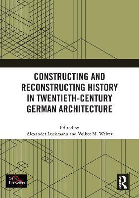 Constructing and Reconstructing History in Twentieth-Century German Architecture - cover