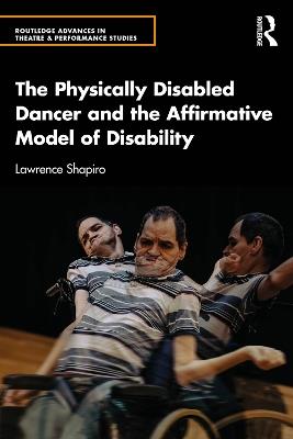 The Physically Disabled Dancer and the Affirmative Model of Disability - Lawrence Shapiro - cover