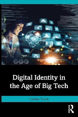 Digital Identity in the Age of Big Tech - Cynthia Tysick - cover