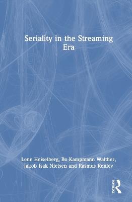 Seriality in the Streaming Era - Lene Heiselberg,Bo Kampmann Walther,Jakob Isak Nielsen - cover