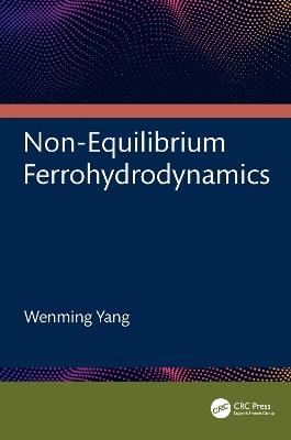 Non-Equilibrium Ferrohydrodynamics - Wenming Yang - cover