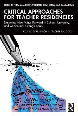 Critical Approaches for Teacher Residencies: Dreaming New Ways Forward in School, University, and Community Entanglements - cover