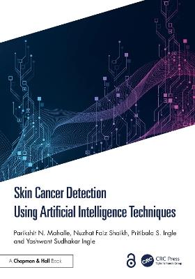 Skin Cancer Detection Using Artificial Intelligence Techniques - Parikshit N. Mahalle,Nuzhat Faiz Shaikh,Pritibala S. Ingle - cover