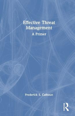 Effective Threat Management: A Primer - Frederick S. Calhoun - cover