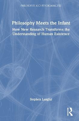 Philosophy Meets the Infant: How New Research Transforms the Understanding of Human Existence - Stephen Langfur - cover