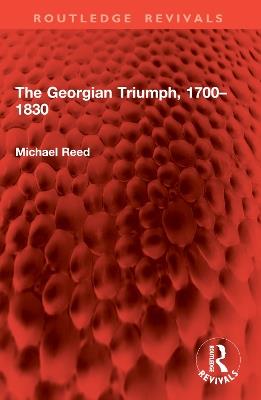 The Georgian Triumph, 1700–1830 - Michael Reed - cover