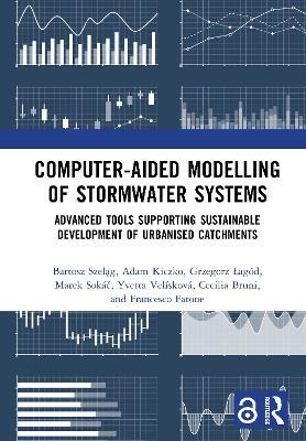 Computer-Aided Modelling of Stormwater Systems: Advanced Tools Supporting Sustainable Development of Urbanised Catchments - Bartosz Szeląg,Adam Kiczko,Grzegorz Łagód - cover
