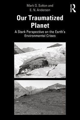 Our Traumatized Planet: A Stark Perspective on the Earth’s Environmental Crises - Mark Q. Sutton,E. N. Anderson - cover