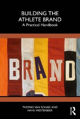 Building the Athlete Brand: A Practical Handbook - Thomas van Schaik,Hans Westerbeek - cover