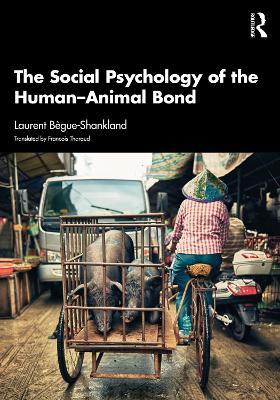 The Social Psychology of the Human-Animal Bond - Laurent Bègue-Shankland - cover