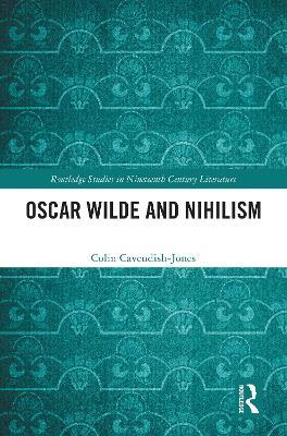 Oscar Wilde and Nihilism - Colin Cavendish-Jones - cover