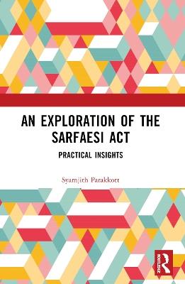 An Exploration of the SARFAESI Act: Practical Insights - Syamjith Parakkott - cover