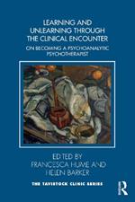 Learning and Unlearning through the Clinical Encounter: Becoming a Psychoanalytic Psychotherapist
