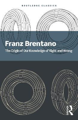 The Origin of Our Knowledge of Right and Wrong - Franz Brentano - cover