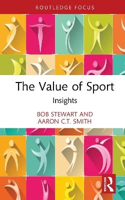 The Value of Sport: Insights - Bob Stewart,Aaron C.T. Smith - cover