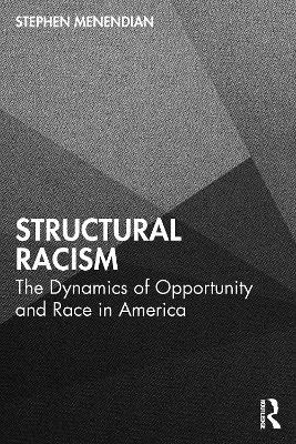 Structural Racism: The Dynamics of Opportunity and Race in America - Stephen Menendian - cover