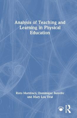 Analysis of Teaching and Learning in Physical Education - Risto Marttinen,Dominique Banville,Mary Lou Veal - cover
